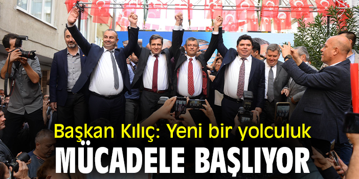 Başkan Kılıç: Yeni bir yolculuk, mücadele başlıyor