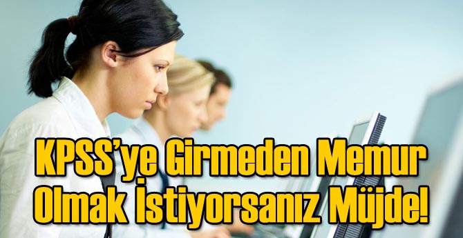 KPSS'siz Memur Olmak İsteyenlere Müjde!