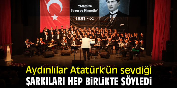 Aydınlılar Atatürk'ün sevdiği şarkıları hep birlikte söyledi