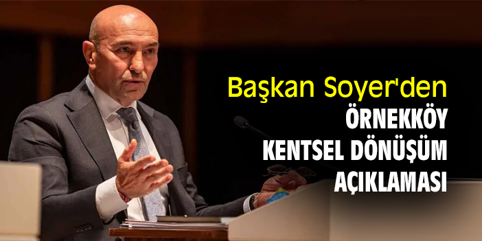 Başkan Soyer'den Örnekköy Kentsel Dönüşüm açıklaması