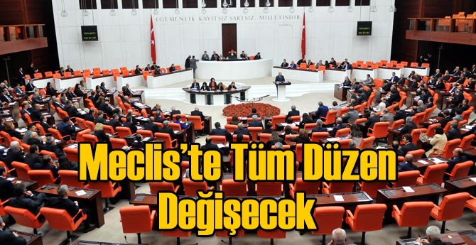 Meclis'te Tüm Düzenler Sil Baştan Değişecek