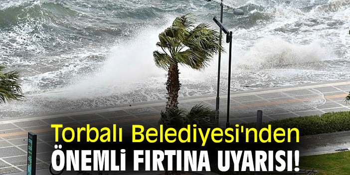 Torbalı Belediyesi'nden önemli fırtına uyarısı!