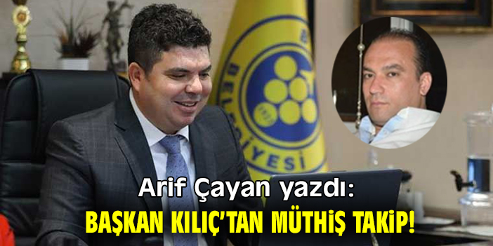 Başkan Kılıç’tan müthiş takip!