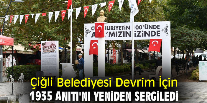 Çiğli Belediyesi Devrim İçin 1935 Anıtı'nı yeniden sergiledi