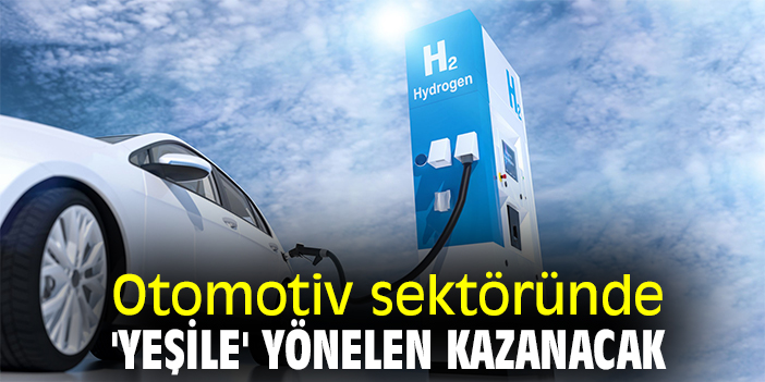 Otomotiv sektöründe 'yeşile' yönelen kazanacak