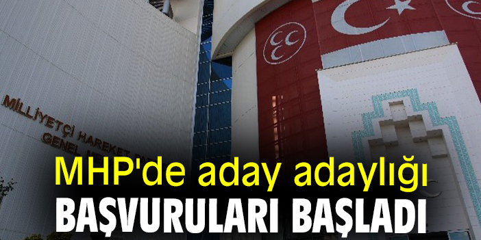 MHP'de aday adaylığı başvuruları başladı
