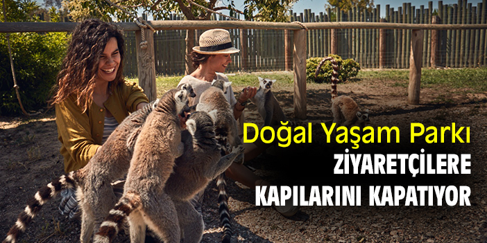 Doğal Yaşam Parkı, ziyaretçilere kapılarını kapatıyor