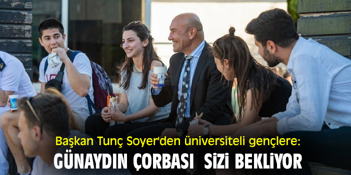 Başkan Tunç Soyer'den üniversiteli gençlere: Günaydın Çorbası sizi bekliyor