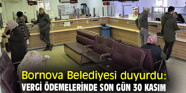 Bornova Belediyesi duyurdu: Vergi ödemelerinde son gün 30 Kasım