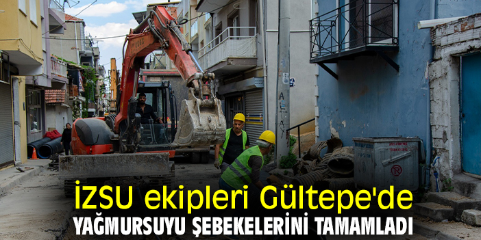 İZSU ekipleri Gültepe'de yağmursuyu şebekelerini tamamladı