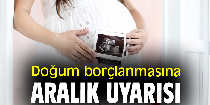 Doğum borçlanmasına Aralık uyarısı