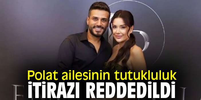 Polat ailesinin tutukluluk itirazı reddedildi