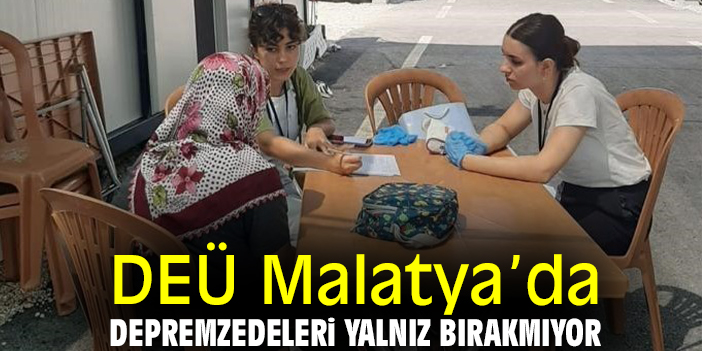 DEÜ Malatya’da depremzedeleri yalnız bırakmıyor