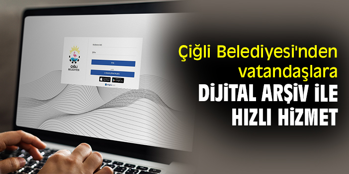 Çiğli Belediyesi'nden vatandaşlara Dijital Arşiv ile hızlı hizmet