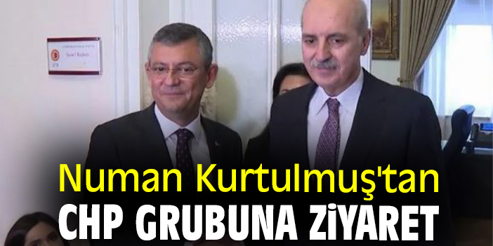 Numan Kurtulmuş'tan CHP grubuna ziyaret