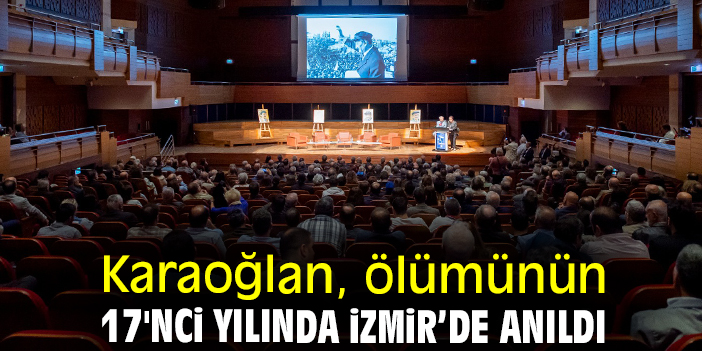 Karaoğlan, ölümünün 17'nci yılında İzmir’de anıldı