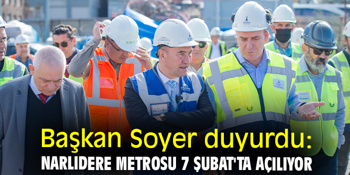Başkan Soyer duyurdu: Narlıdere Metrosu 7 Şubat'ta açılıyor