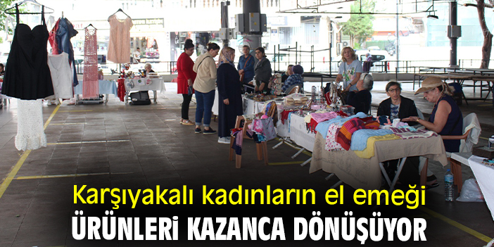 Karşıyakalı kadınların el emeği ürünleri kazanca dönüşüyor