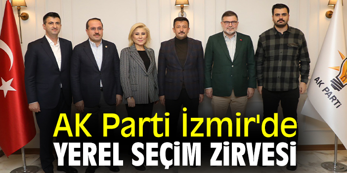 AK Parti İzmir'de yerel seçim zirvesi