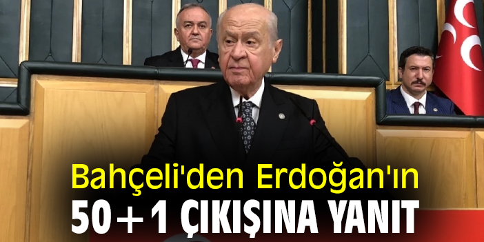 Bahçeli'den Erdoğan'ın 50+1 çıkışına yanıt