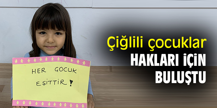 Çiğlili çocuklar hakları için buluştu