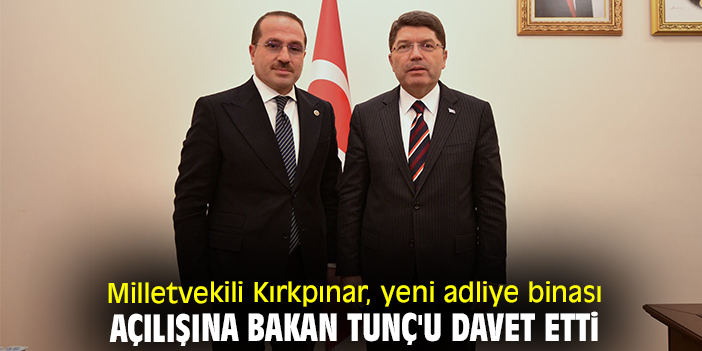 Milletvekili Kırkpınar, yeni adliye binası açılışına Bakan Tunç'u davet etti