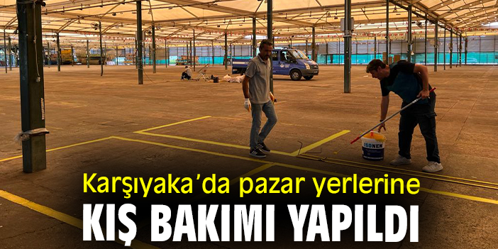 Karşıyaka’da pazar yerlerine kış bakımı yapıldı