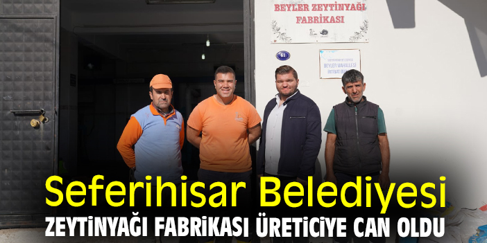 Seferihisar Belediyesi Zeytinyağı Fabrikası üreticiye can oldu