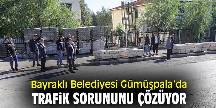 Bayraklı Belediyesi Gümüşpala’da trafik sorununu çözüyor