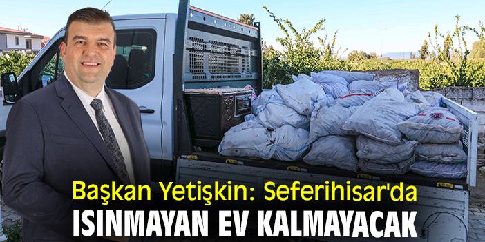 Başkan Yetişkin: Seferihisar'da ısınmayan ev kalmayacak