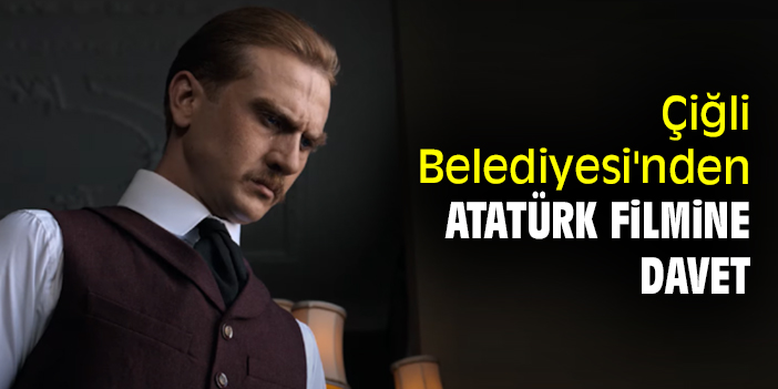 Çiğli Belediyesi'nden Atatürk filmine davet
