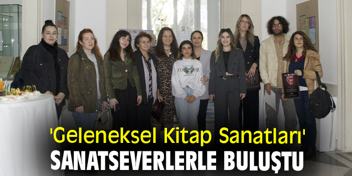 'Geleneksel Kitap Sanatları' sanatseverlerle buluştu
