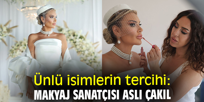 Ünlü isimlerin tercihi: Makyaj sanatçısı Aslı Çakıl
