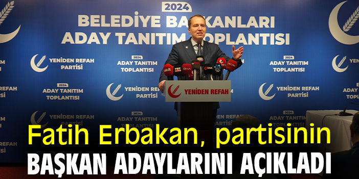Fatih Erbakan, partisinin başkan adaylarını açıkladı