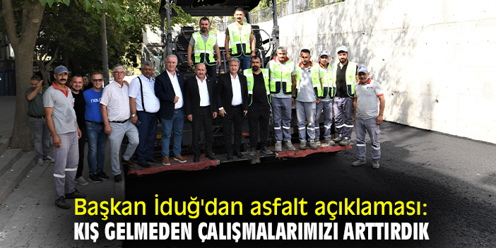 Başkan İduğ'dan asfalt açıklaması: Kış gelmeden çalışmalarımızı arttırdık