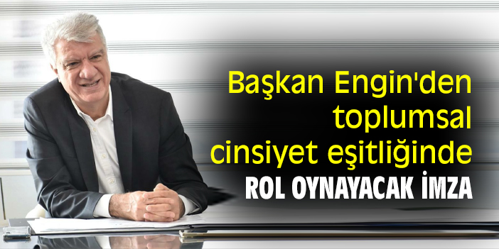 Başkan Engin'den toplumsal cinsiyet eşitliğinde rol oynayacak imza