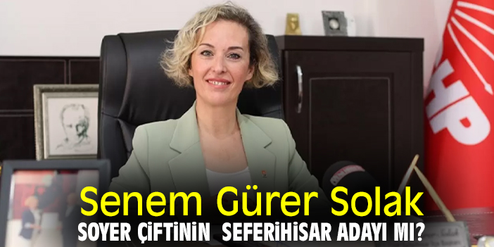 Senem Gürer Solak, Soyer çiftinin Seferihisar adayı mı?
