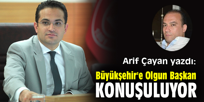 Büyükşehir'e Olgun Başkan Konuşuluyor