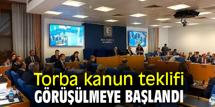 Torba kanun teklifi görüşülmeye başlandı