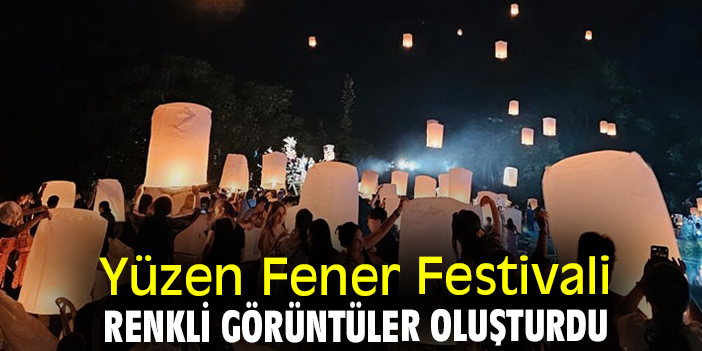 Yüzen Fener Festivali renkli görüntüler oluşturdu