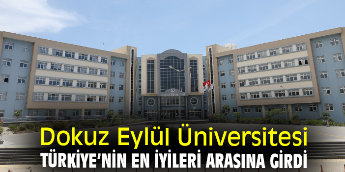 Dokuz Eylül Üniversitesi Türkiye’nin en iyileri arasına girdi
