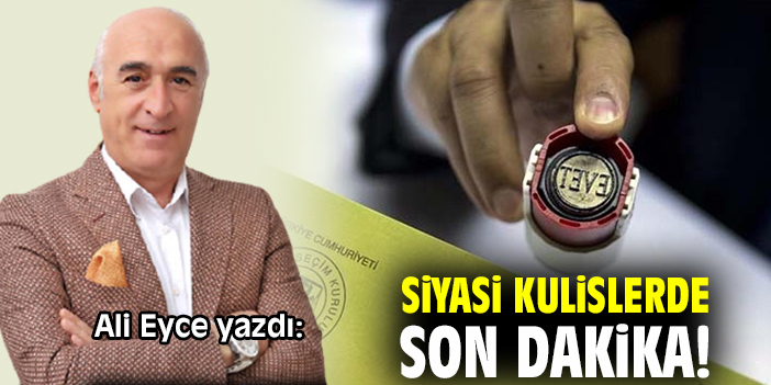 Siyasi kulislerde son dakika!