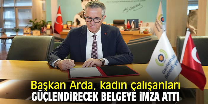 Başkan Arda, kadın çalışanları güçlendirecek belgeye imza attı