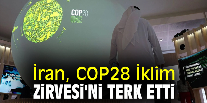 İran, COP28 İklim Zirvesi'ni terk etti