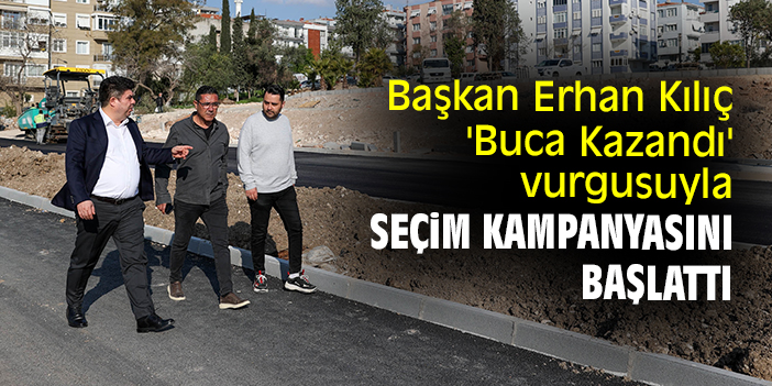Başkan Erhan Kılıç 'Buca Kazandı' vurgusuyla seçim kampanyasını başlattı
