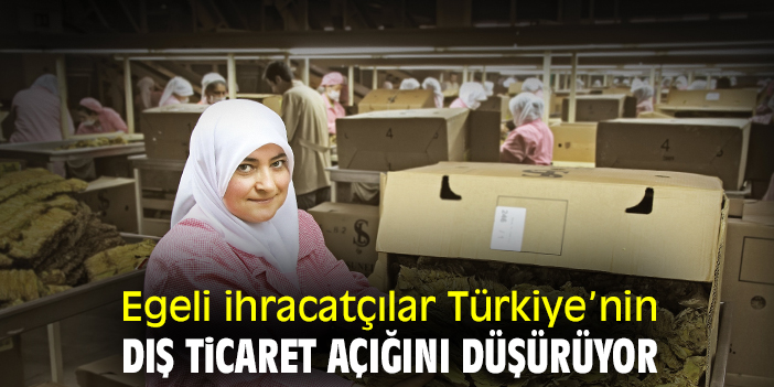 Egeli ihracatçılar Türkiye’nin dış ticaret açığını düşürüyor