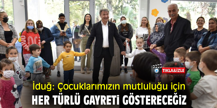 İduğ: Çocuklarımızın mutluluğu için her türlü gayreti göstereceğiz