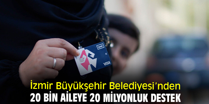 İzmir Büyükşehir Belediyesi’nden 20 bin aileye 20 milyonluk destek