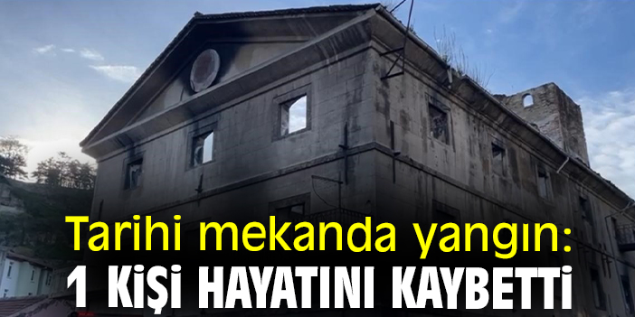 Tarihi mekanda yangın: 1 kişi hayatını kaybetti