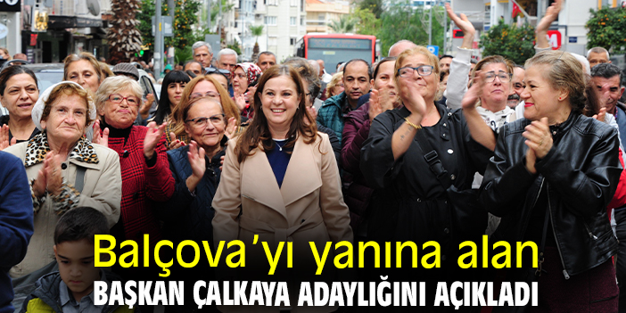Balçova’yı yanına alan Başkan Çalkaya adaylığını açıkladı